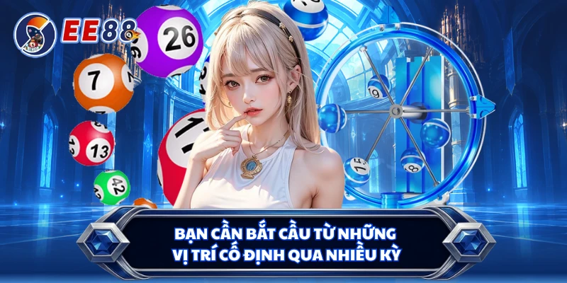 Bạn cần bắt cầu từ những vị trí cố định qua nhiều kỳ