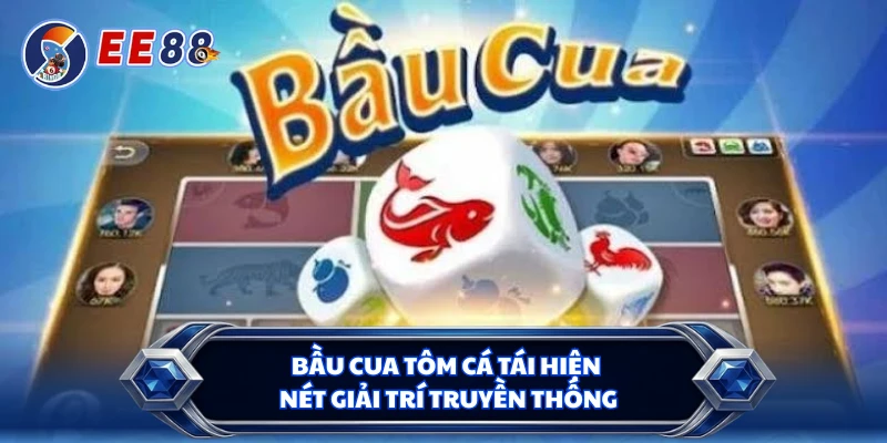 Bầu cua tôm cá tái hiện nét giải trí truyền thống