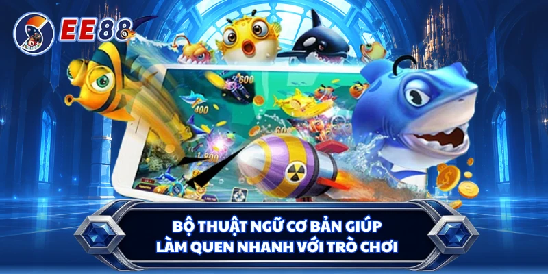 Bộ thuật ngữ cơ bản giúp làm quen nhanh với trò chơi 