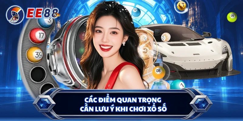 Các điểm quan trọng cần lưu ý khi chơi xổ số 
