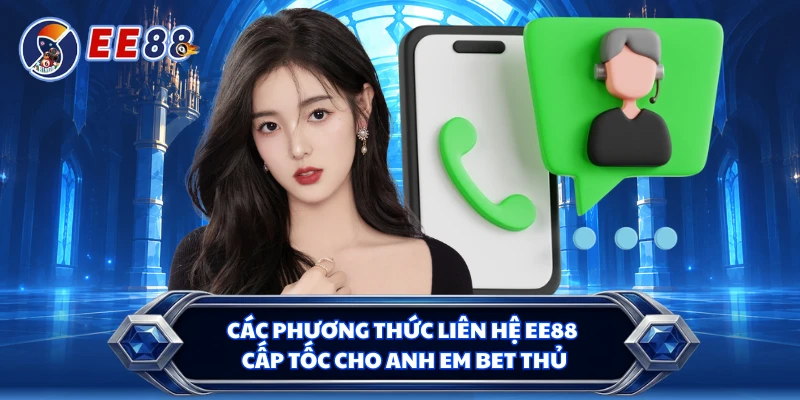 Các phương thức liên hệ EE88 cấp tốc cho anh em bet thủ