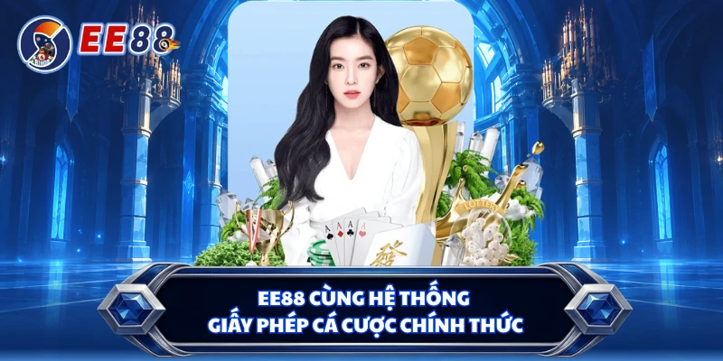 EE88 cùng hệ thống giấy phép cá cược chính thức