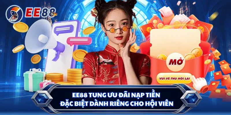 EE88 tung ưu đãi nạp tiền đặc biệt dành riêng cho hội viên 