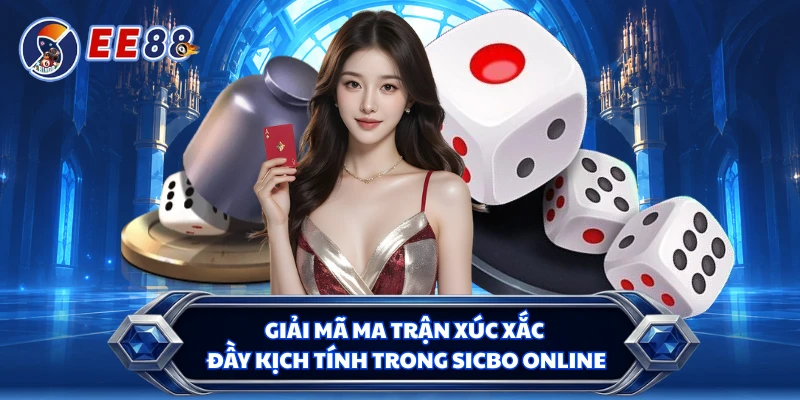 Giải mã ma trận xúc xắc đầy kịch tính trong sicbo online