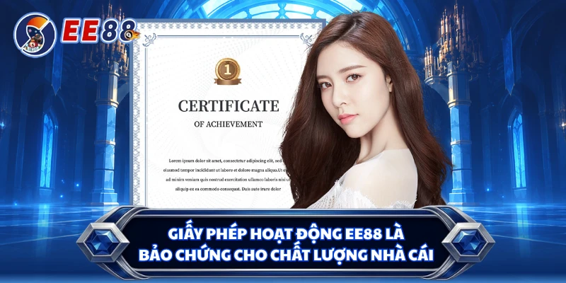 Giấy phép hoạt động EE88 là bảo chứng cho chất lượng nhà cái
