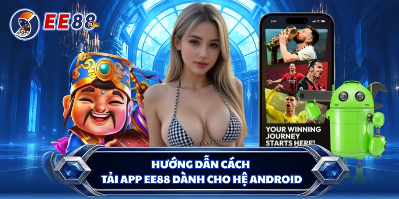 Hướng dẫn cách tải app EE88 dành cho hệ Android