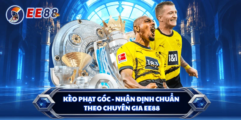 Kèo Phạt Góc - Nhận Định Chuẩn Theo Chuyên Gia EE88
