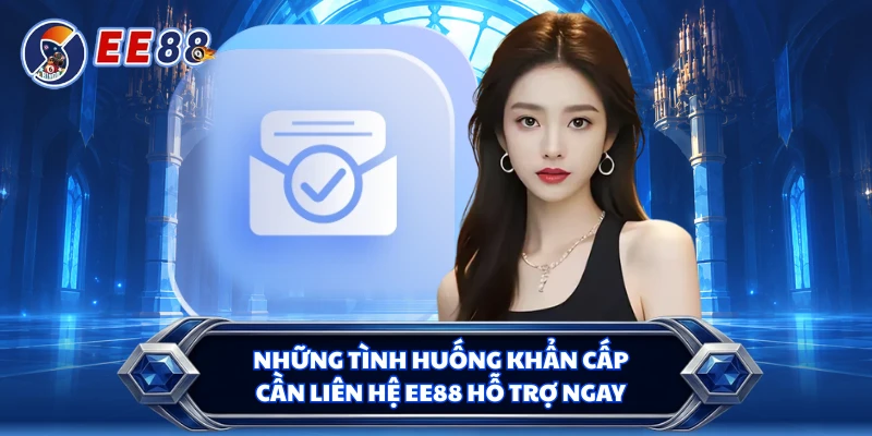 Những tình huống khẩn cấp cần liên hệ EE88 hỗ trợ ngay
