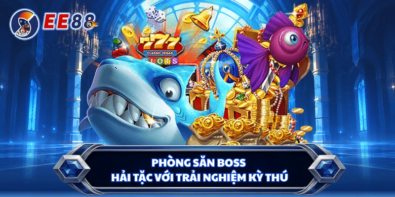 Phòng săn boss hải tặc với trải nghiệm kỳ thú