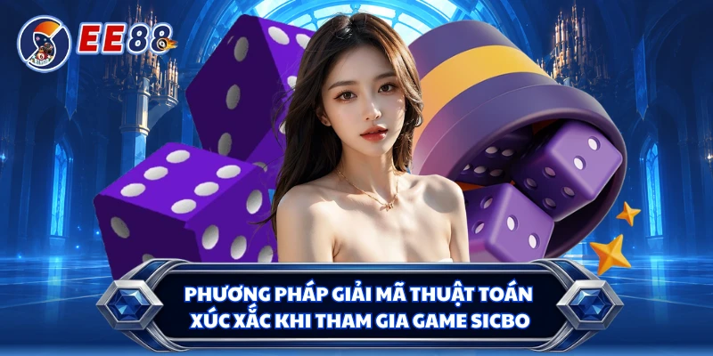 Phương pháp giải mã thuật toán xúc xắc khi tham gia game sicbo 