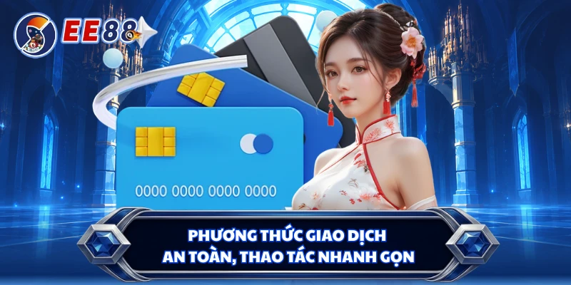 Phương thức giao dịch an toàn, thao tác nhanh gọn 