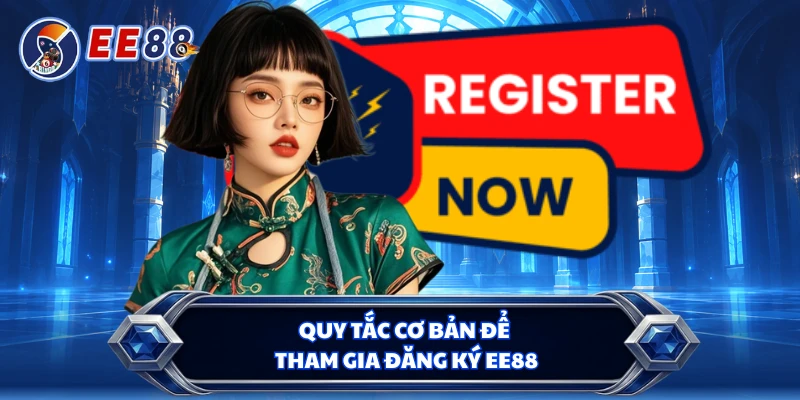 Quy tắc cơ bản để tham gia đăng ký EE88