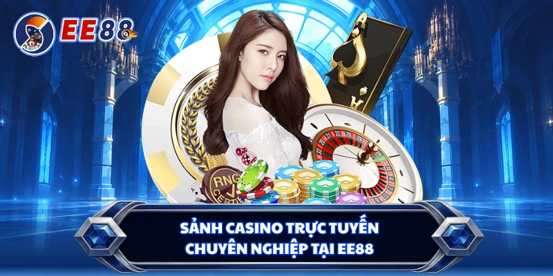 Sảnh casino trực tuyến chuyên nghiệp tại EE88