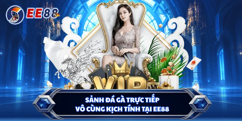 Sảnh đá gà trực tiếp vô cùng kịch tính tại EE88