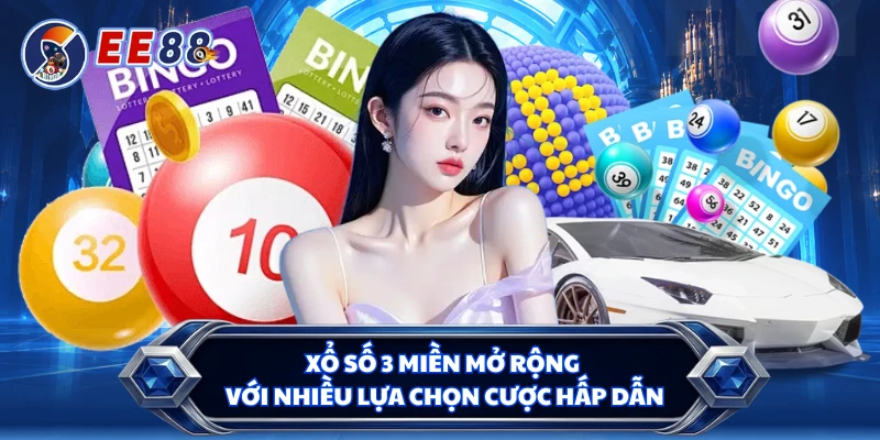Xổ số 3 miền mở rộng với nhiều lựa chọn cược hấp dẫn 