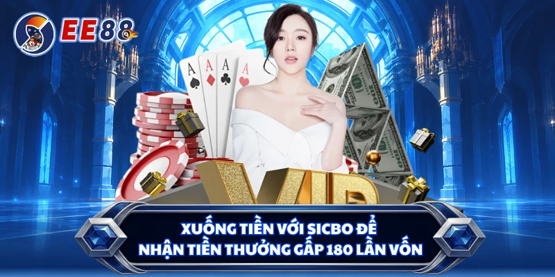 Xuống tiền với Sicbo để nhận tiền thưởng gấp 180 lần vốn